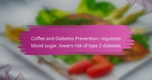 Coffee and Diabetes Prevention: regulates blood sugar, lowers risk of type 2 diabetes