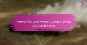 Nitro Coffee: creamy texture, unique serving style, cold beverage