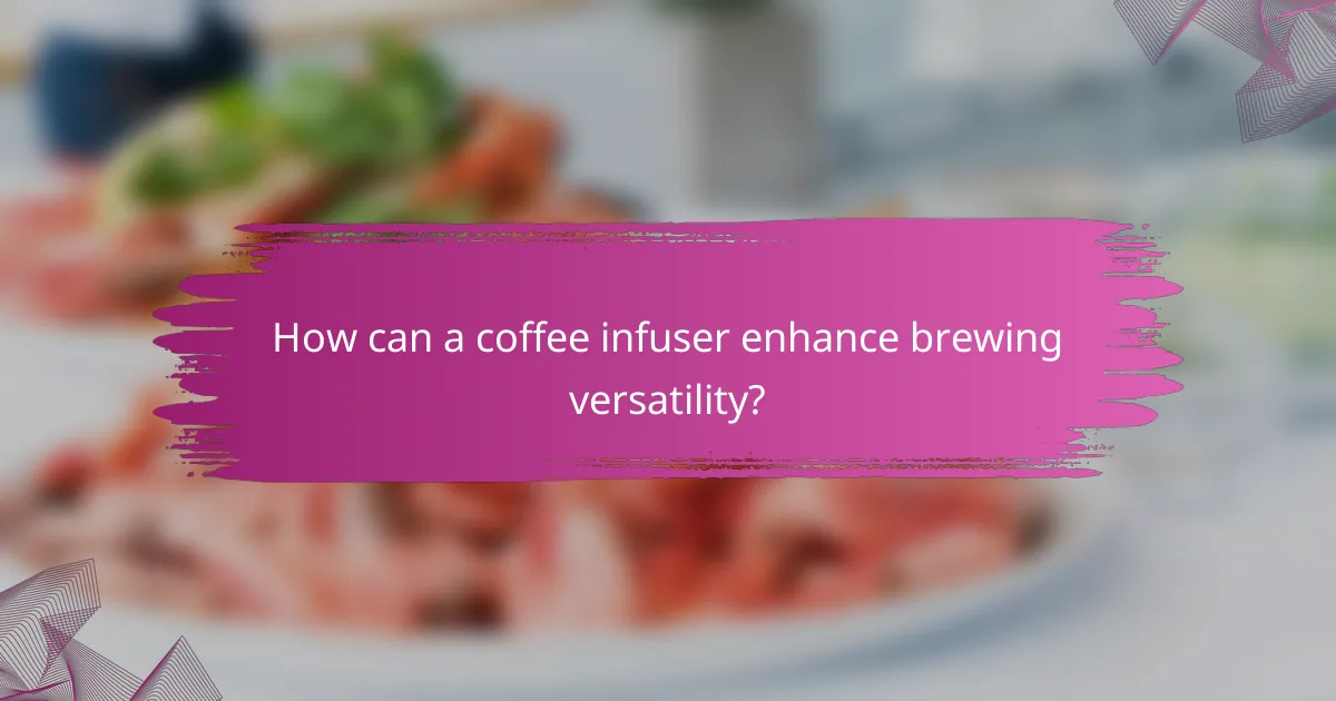 How can a coffee infuser enhance brewing versatility?