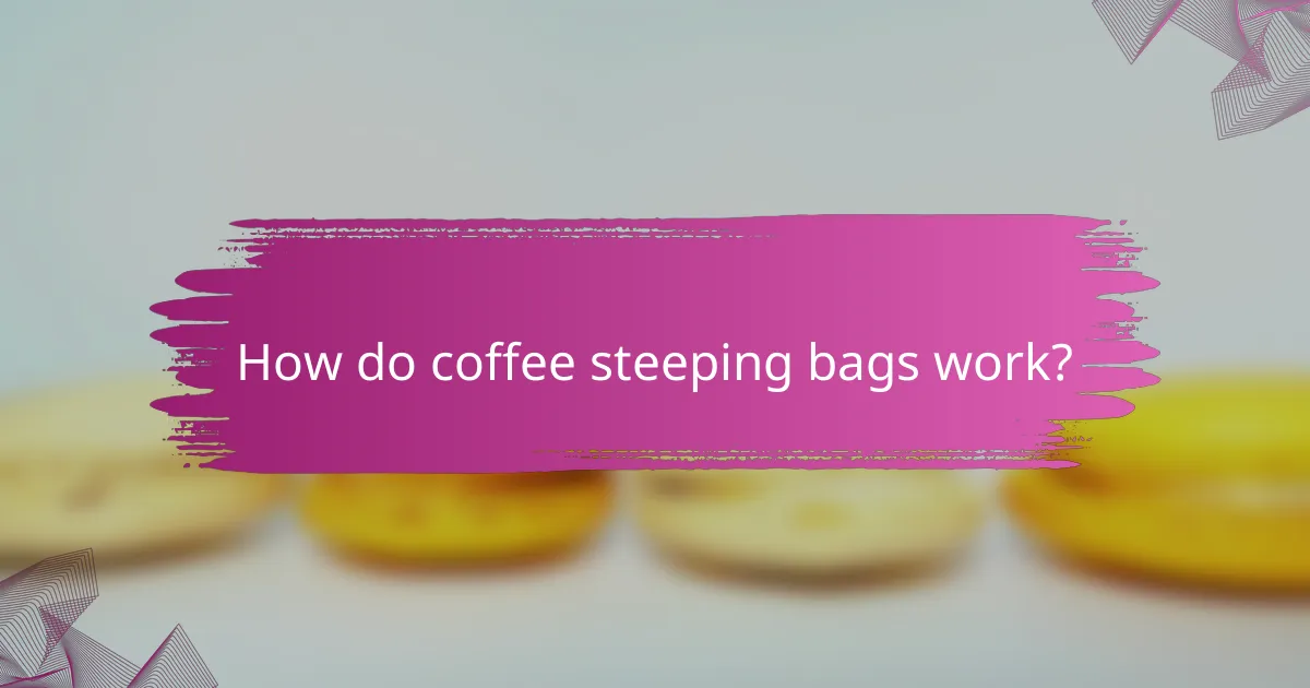 How do coffee steeping bags work?
