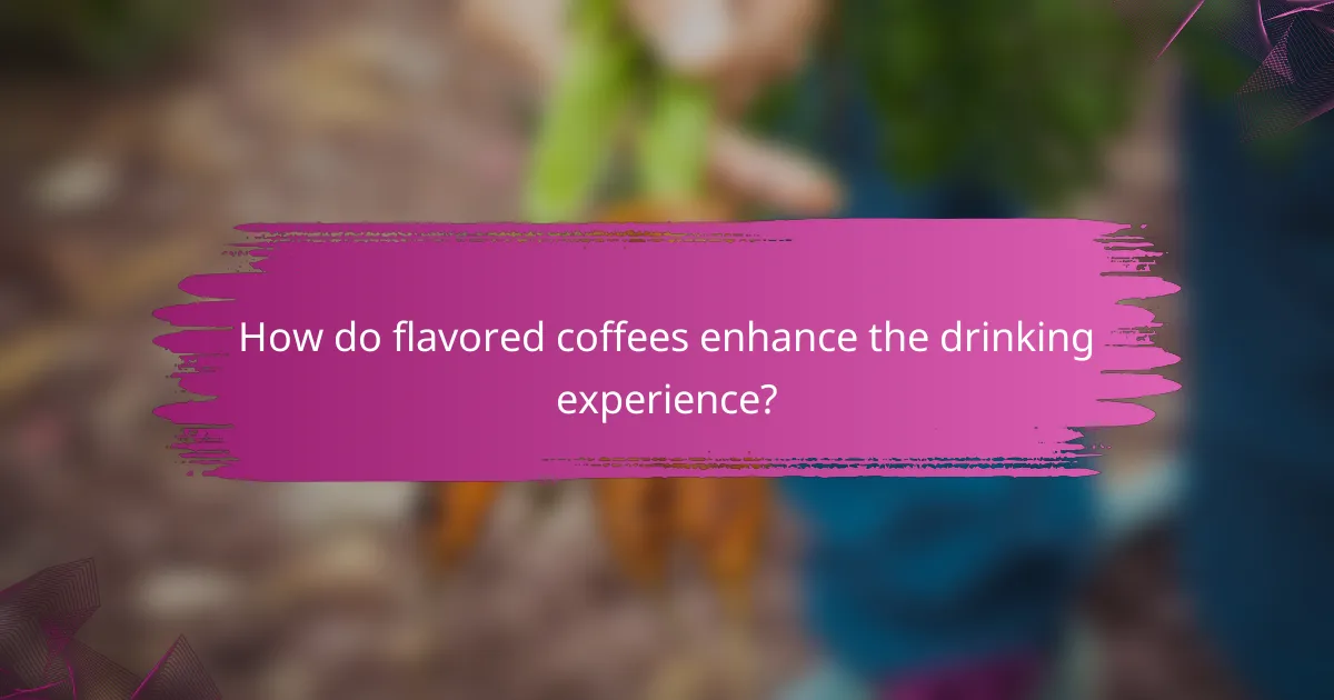 How do flavored coffees enhance the drinking experience?