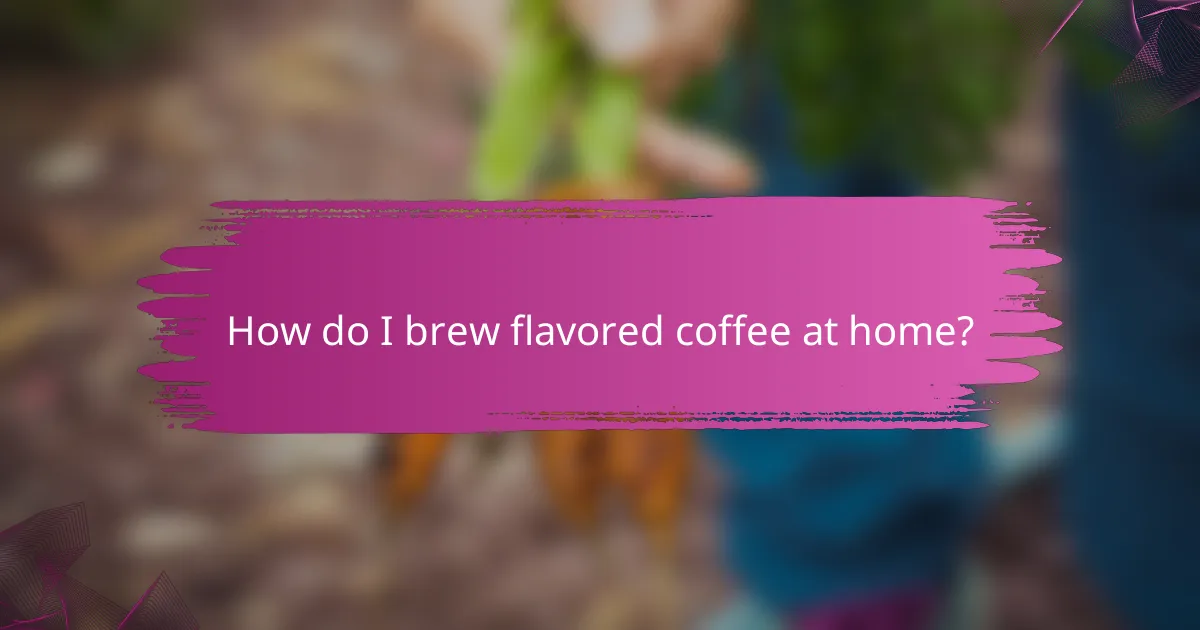 How do I brew flavored coffee at home?