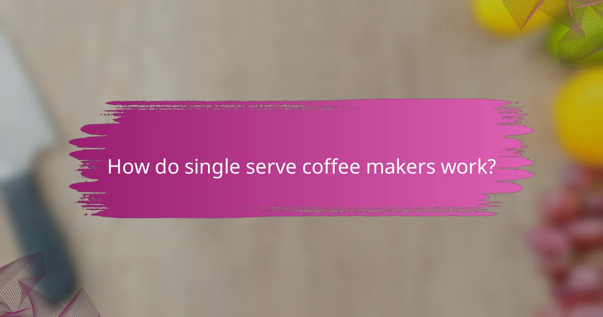 How do single serve coffee makers work?
