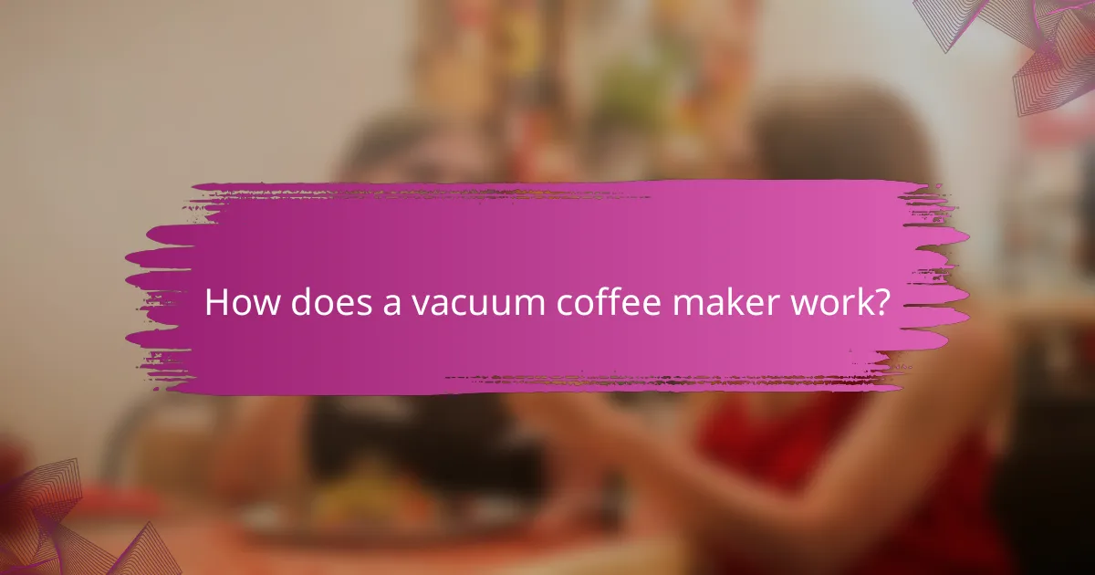 How does a vacuum coffee maker work?