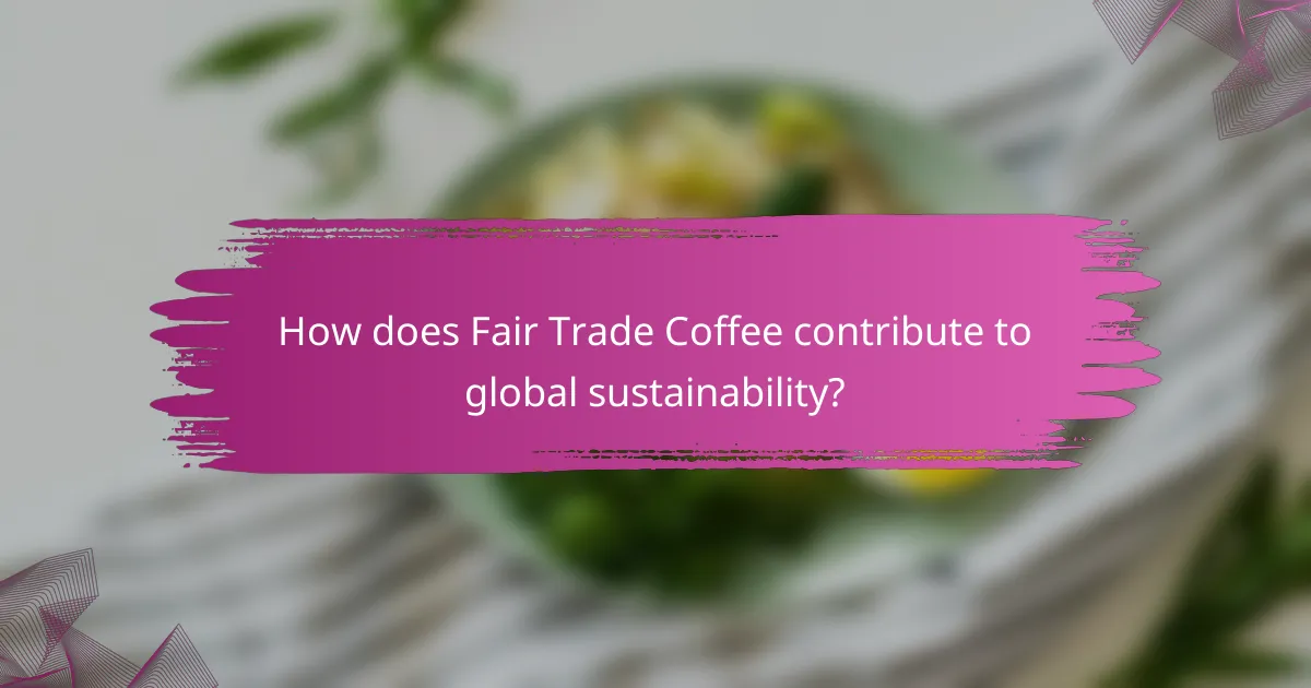 How does Fair Trade Coffee contribute to global sustainability?