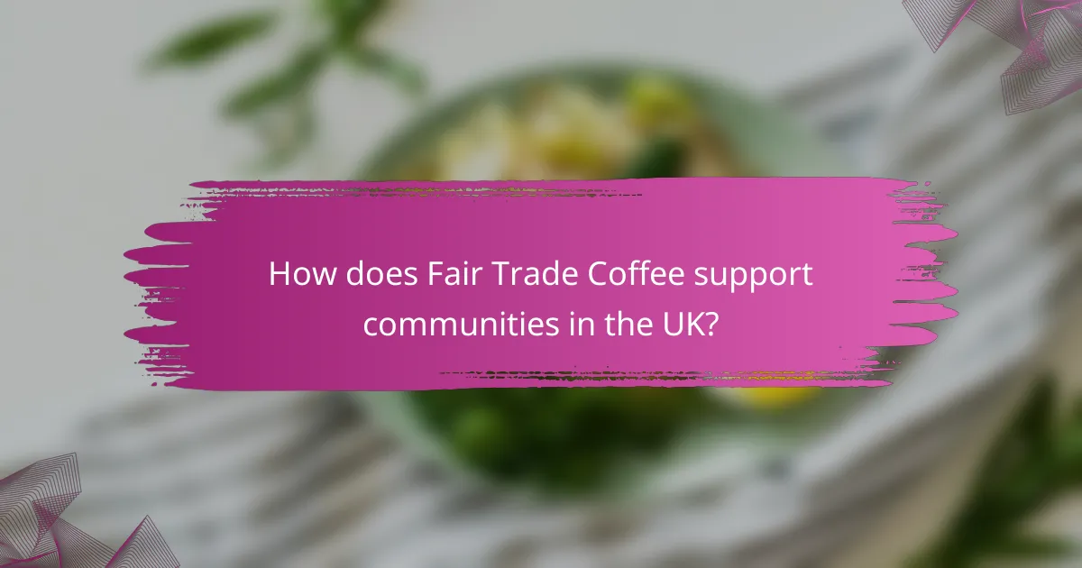 How does Fair Trade Coffee support communities in the UK?