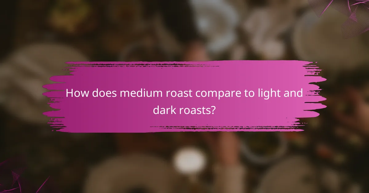 How does medium roast compare to light and dark roasts?