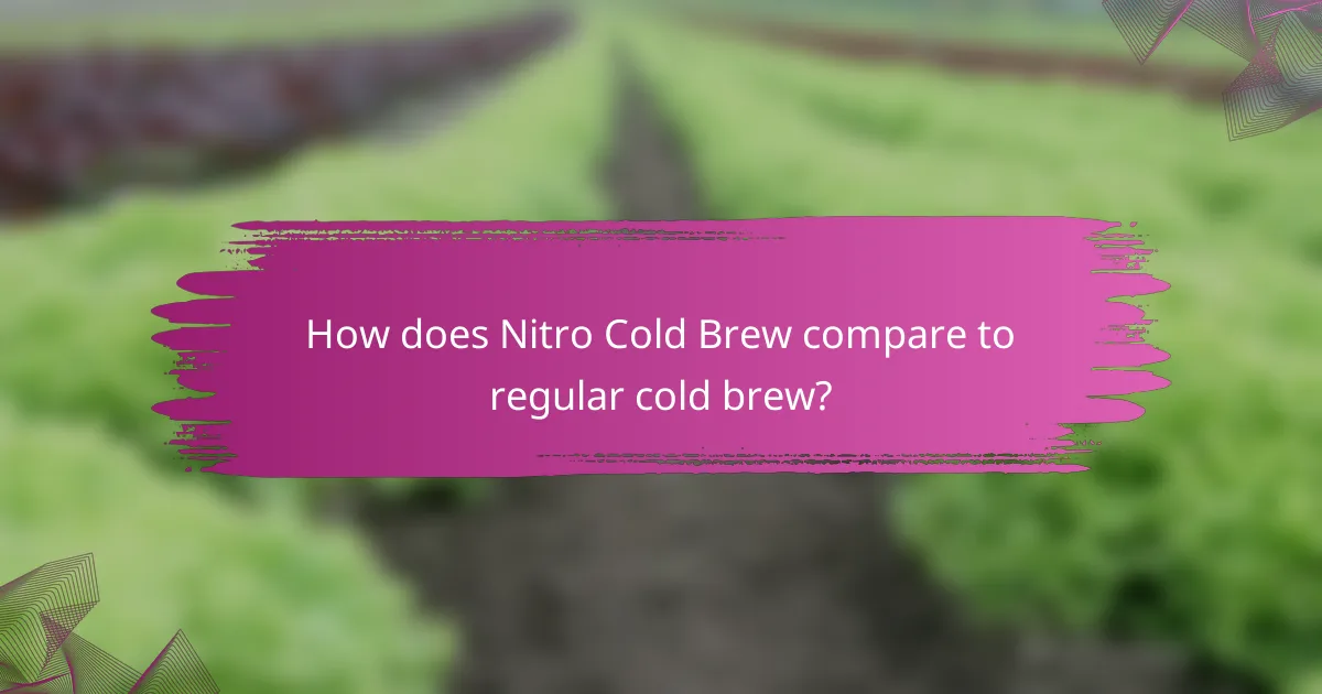 How does Nitro Cold Brew compare to regular cold brew?