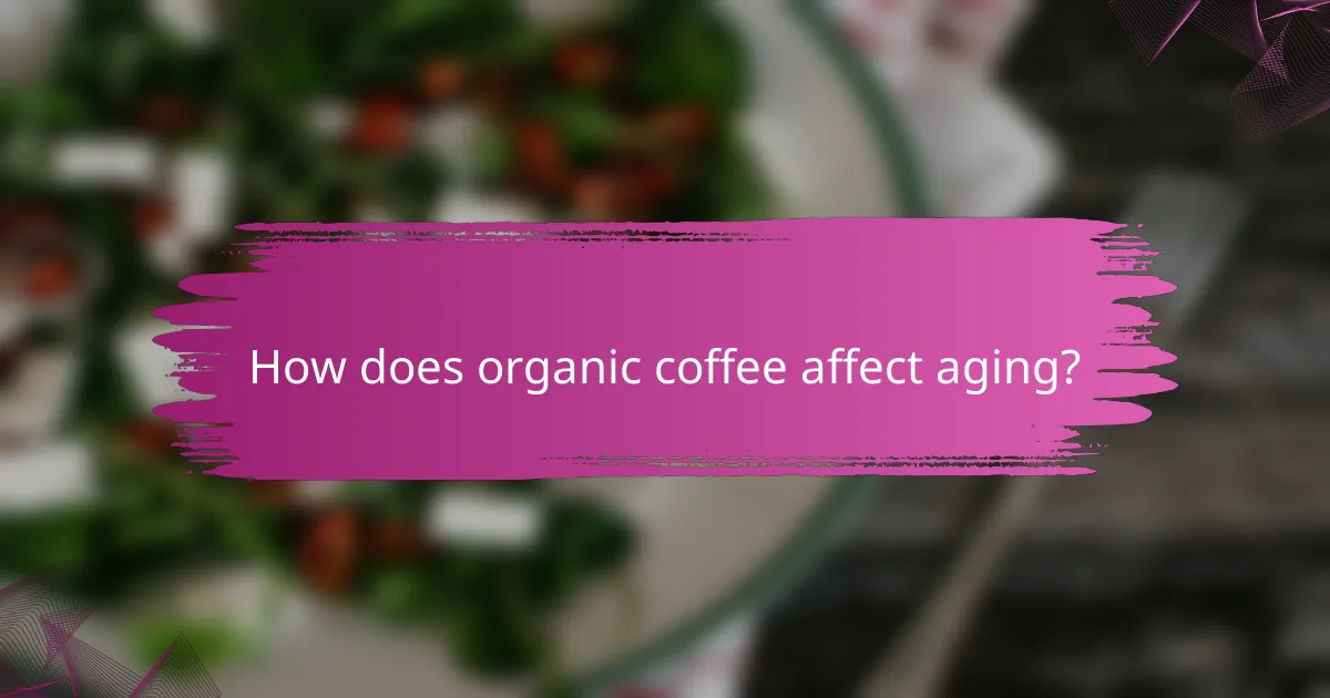 How does organic coffee affect aging?