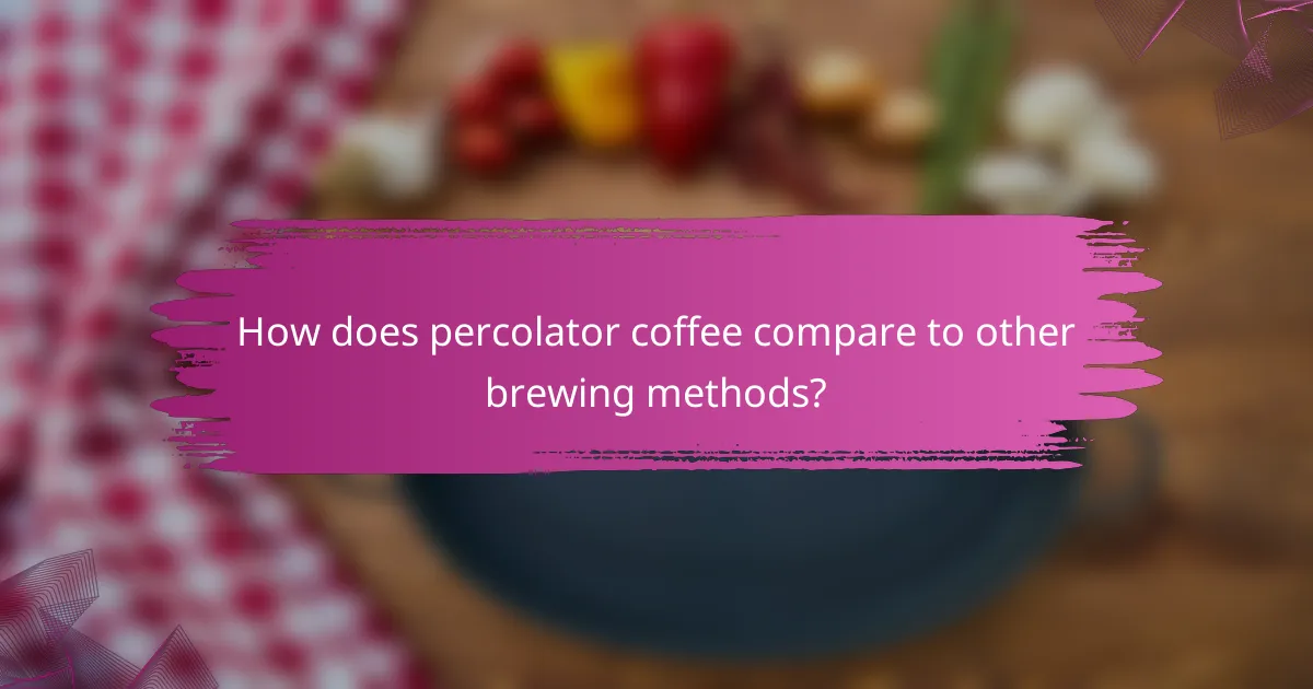 How does percolator coffee compare to other brewing methods?