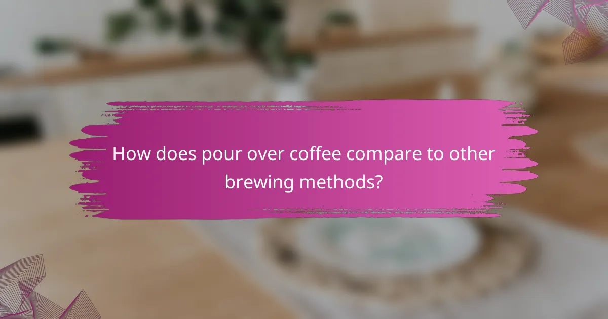 How does pour over coffee compare to other brewing methods?