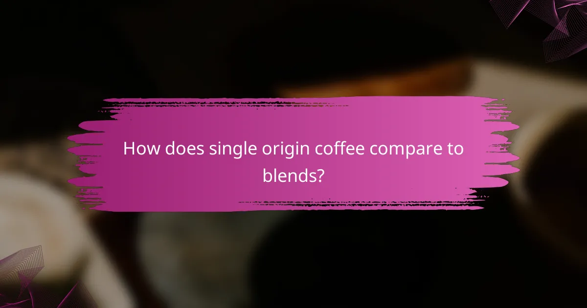 How does single origin coffee compare to blends?