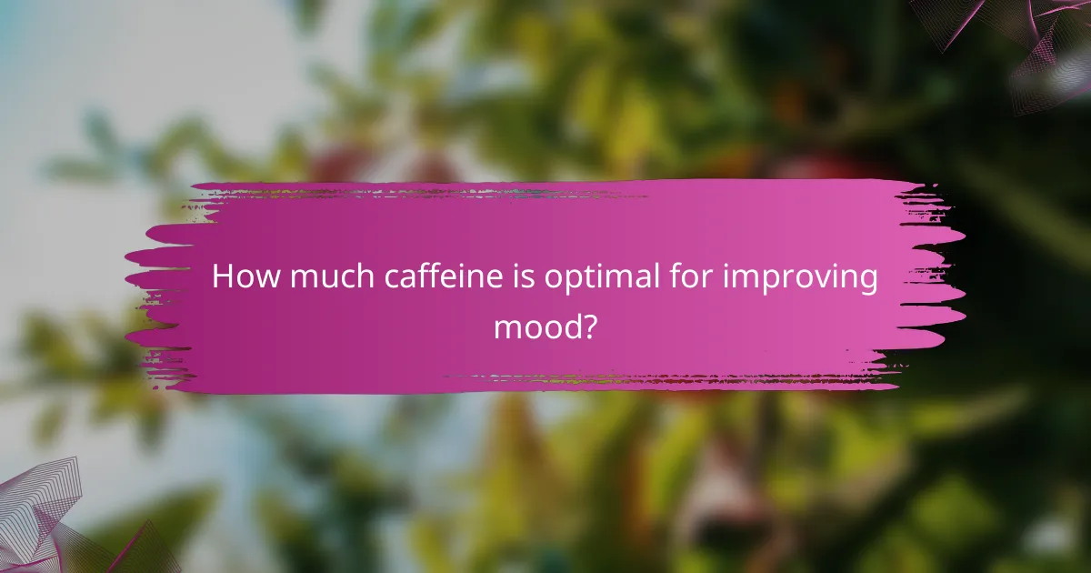 How much caffeine is optimal for improving mood?