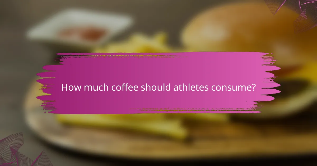 How much coffee should athletes consume?