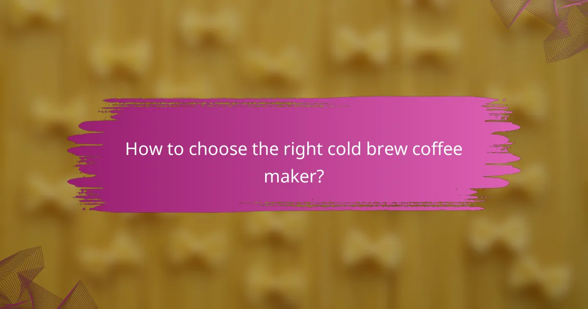 How to choose the right cold brew coffee maker?