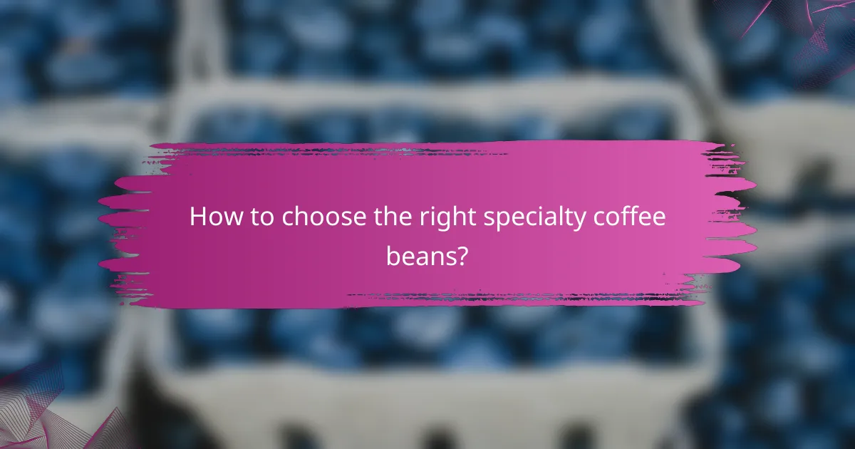 How to choose the right specialty coffee beans?