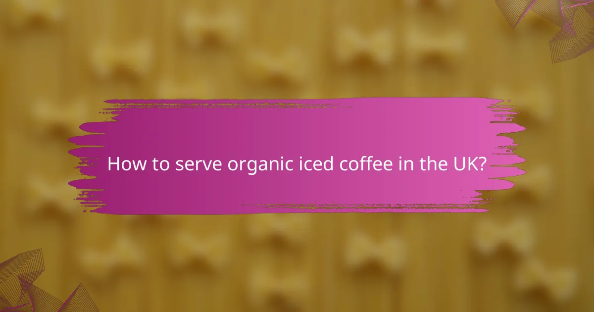 How to serve organic iced coffee in the UK?