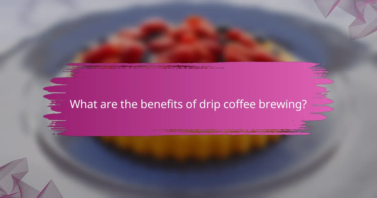 What are the benefits of drip coffee brewing?