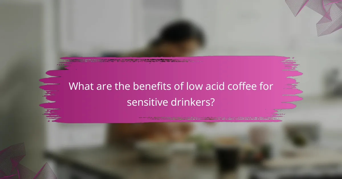 What are the benefits of low acid coffee for sensitive drinkers?