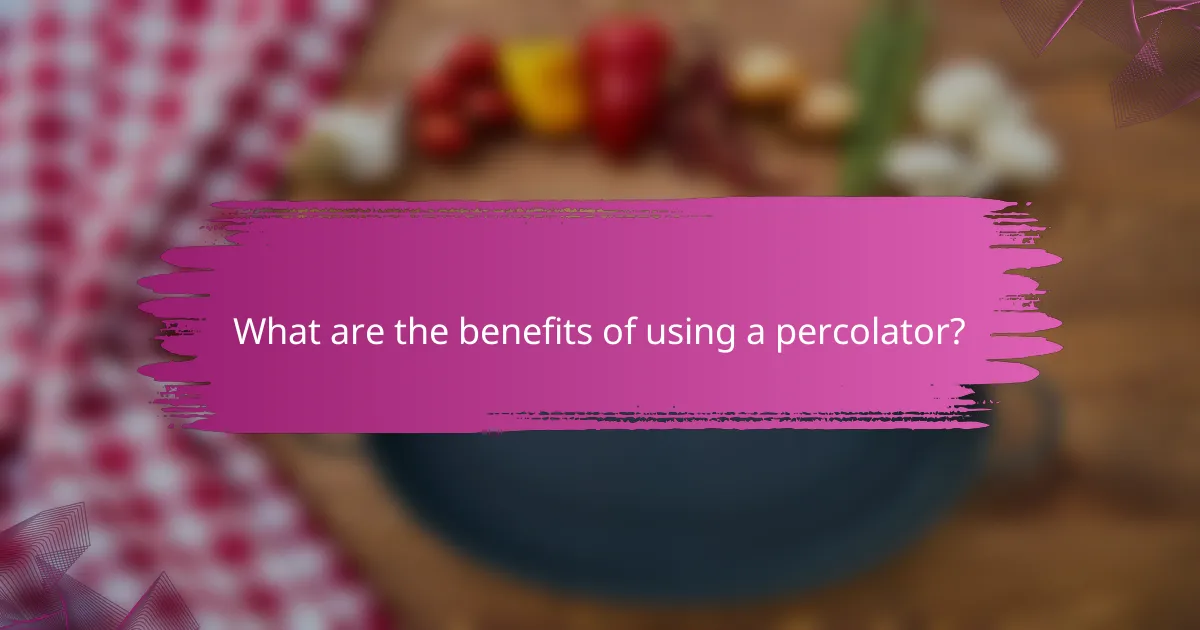 What are the benefits of using a percolator?