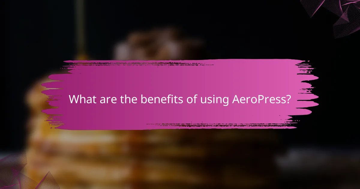 What are the benefits of using AeroPress?