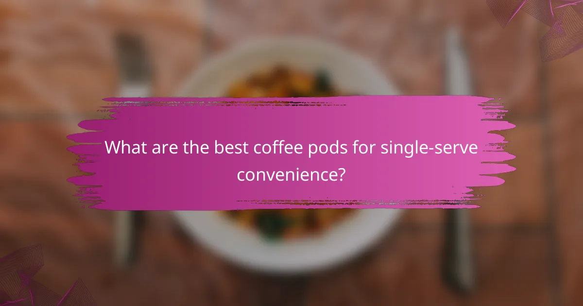What are the best coffee pods for single-serve convenience?