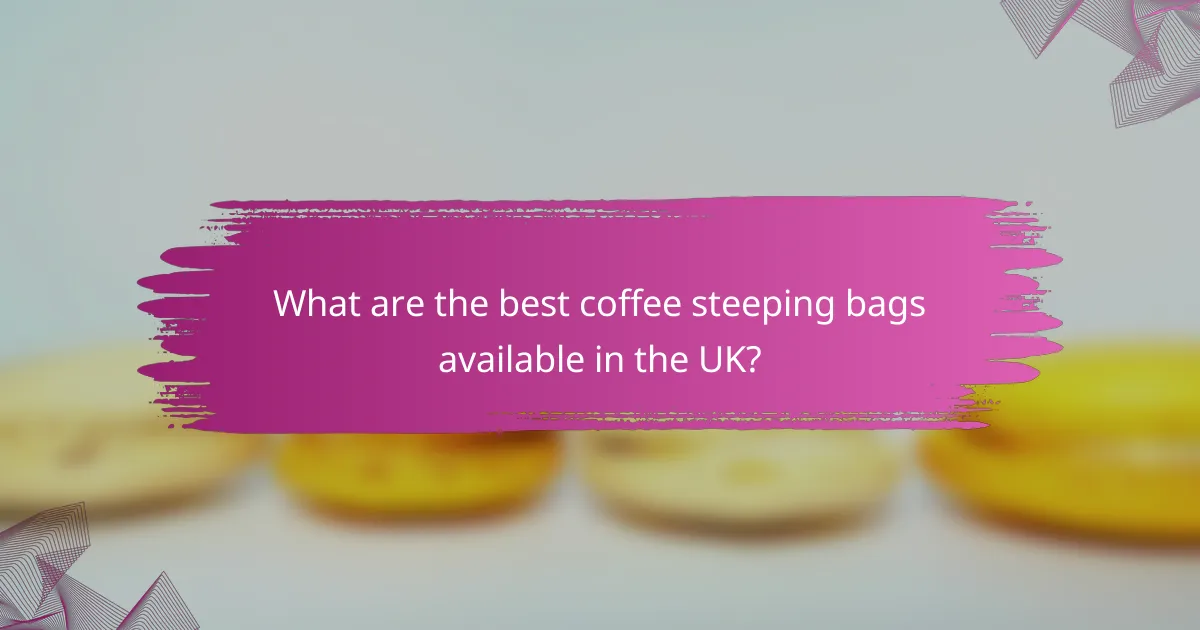 What are the best coffee steeping bags available in the UK?