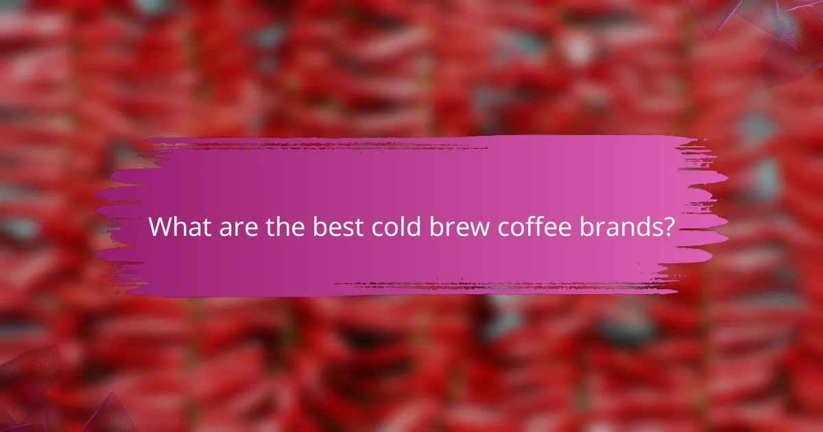 What are the best cold brew coffee brands?
