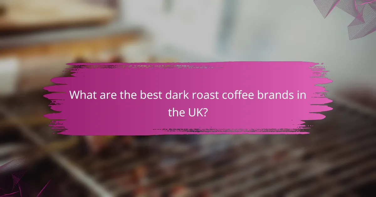 What are the best dark roast coffee brands in the UK?