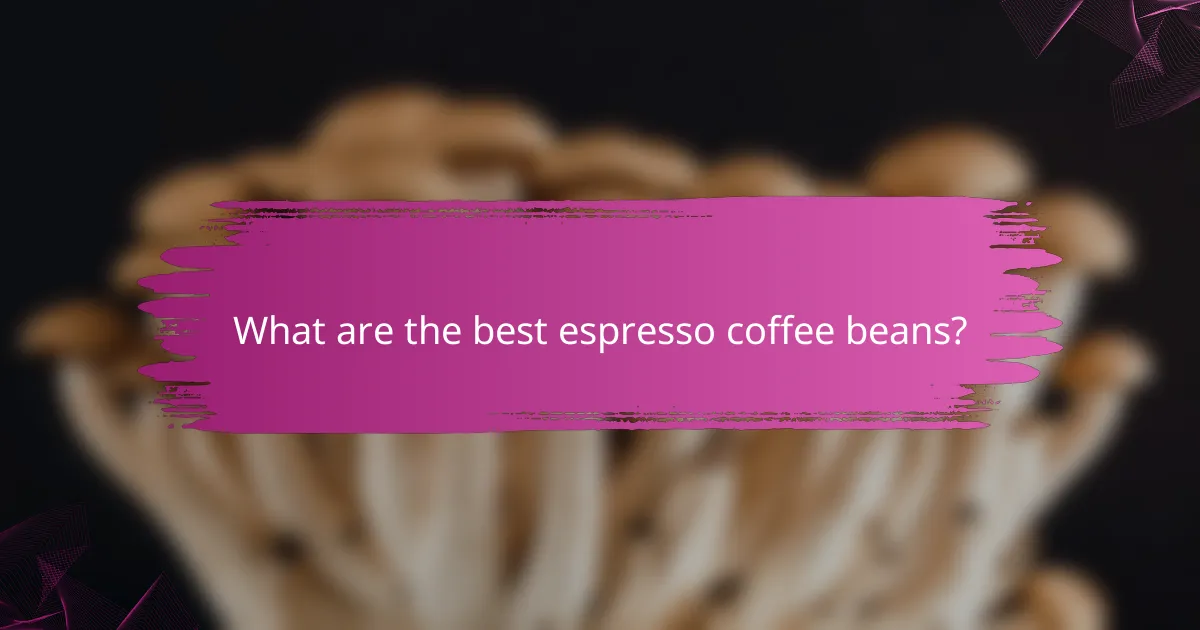 What are the best espresso coffee beans?