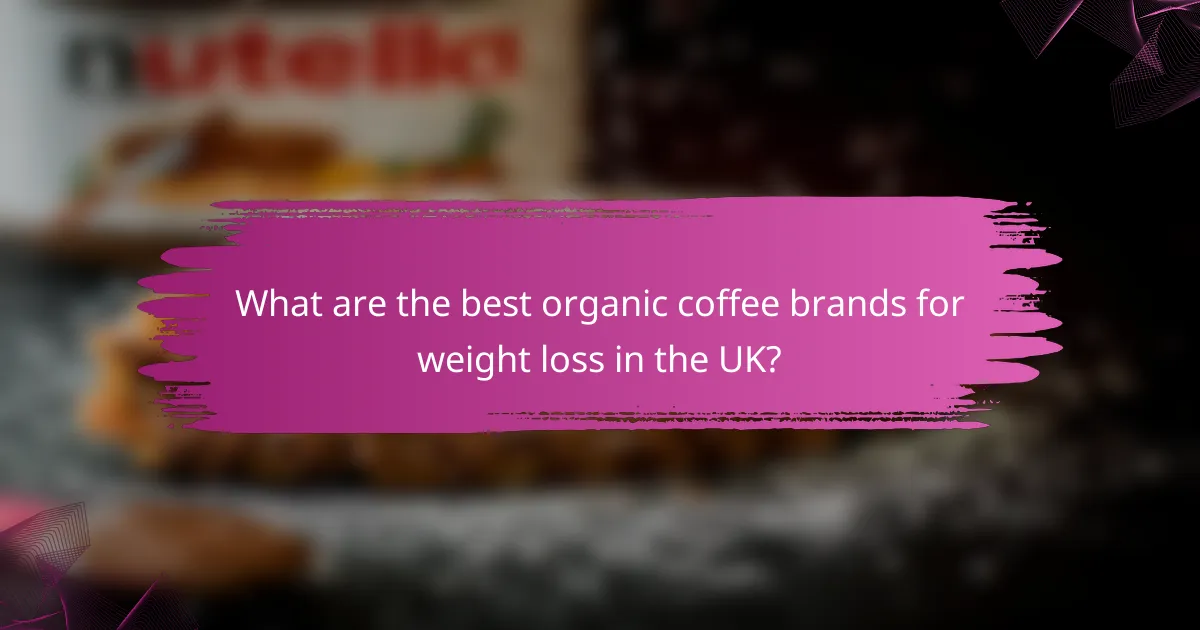 What are the best organic coffee brands for weight loss in the UK?