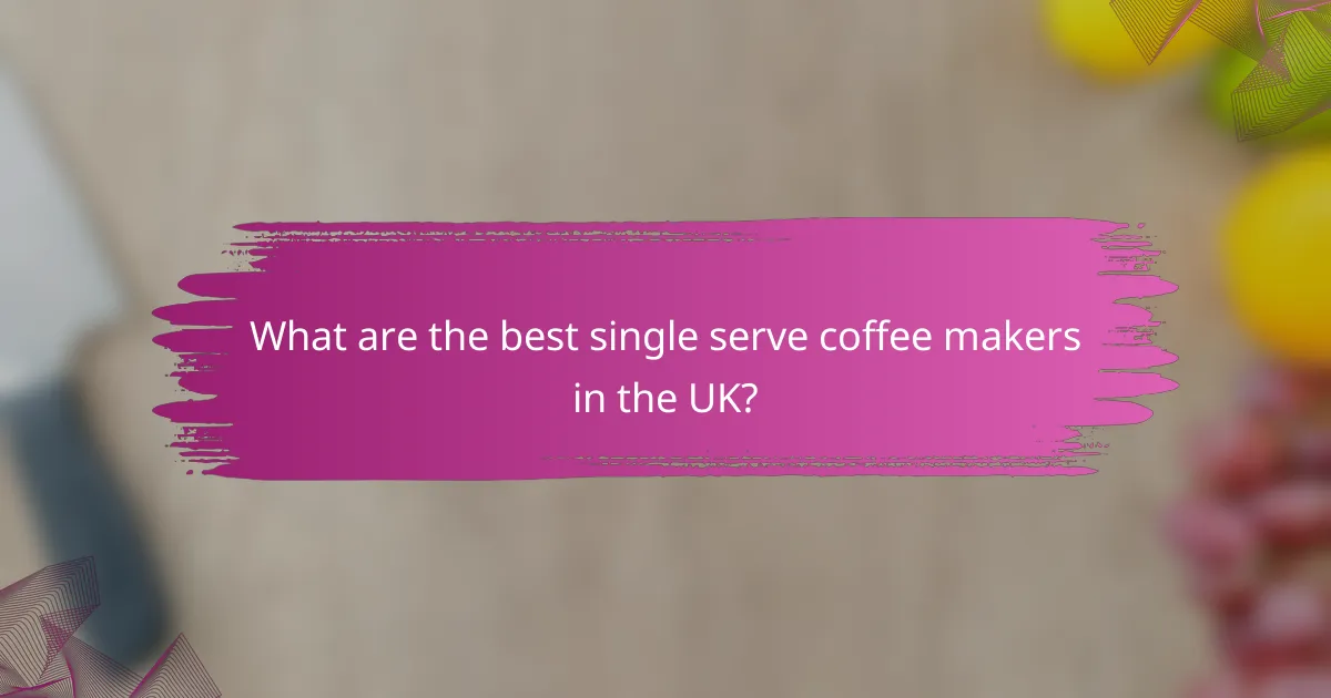 What are the best single serve coffee makers in the UK?