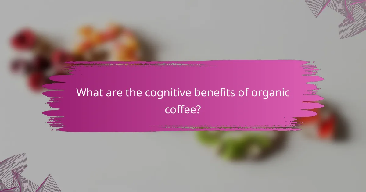 What are the cognitive benefits of organic coffee?