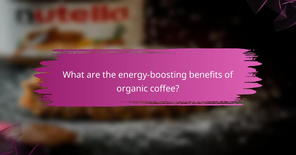 What are the energy-boosting benefits of organic coffee?