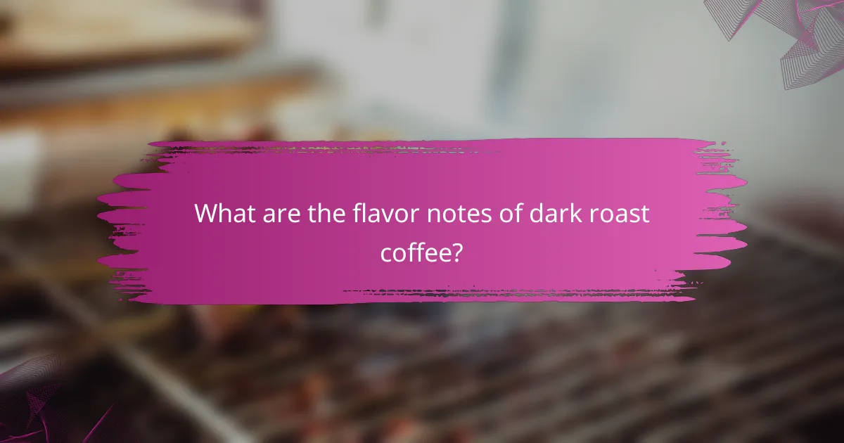 What are the flavor notes of dark roast coffee?
