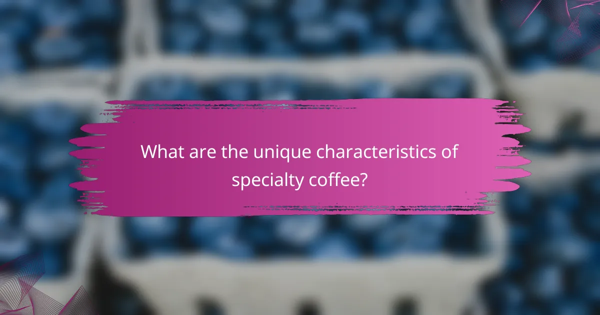 What are the unique characteristics of specialty coffee?