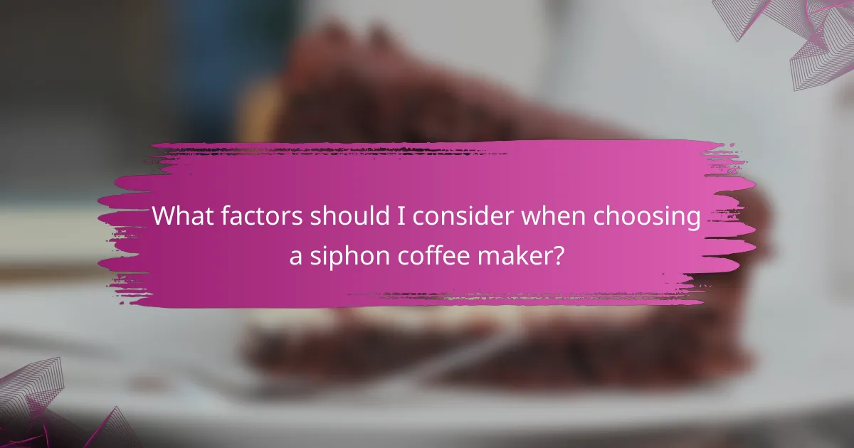 What factors should I consider when choosing a siphon coffee maker?