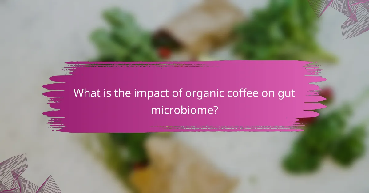 What is the impact of organic coffee on gut microbiome?