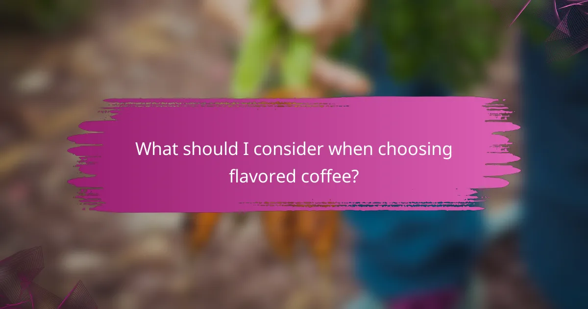 What should I consider when choosing flavored coffee?
