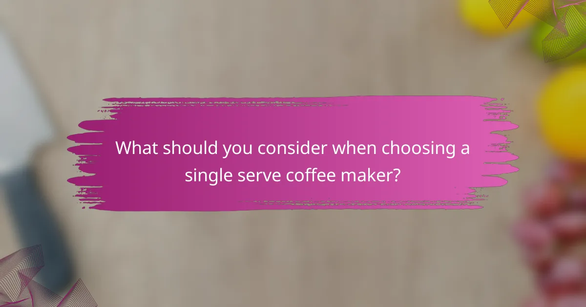What should you consider when choosing a single serve coffee maker?