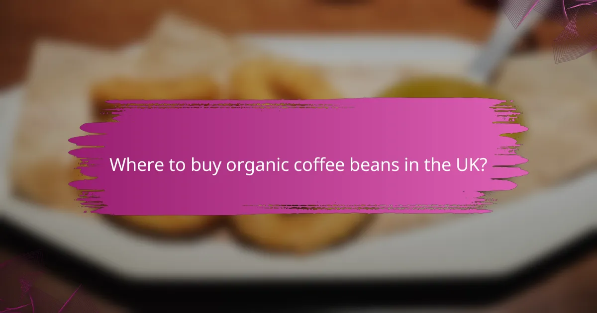 Where to buy organic coffee beans in the UK?