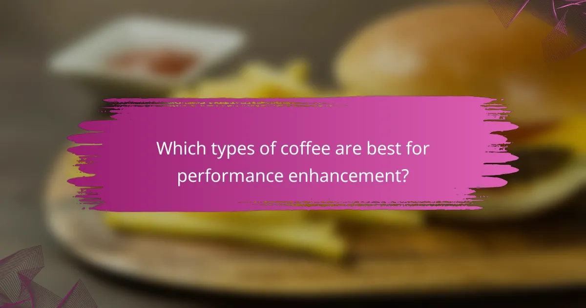 Which types of coffee are best for performance enhancement?